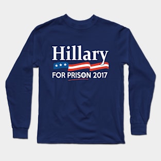 Hillary for Prison 2017 Long Sleeve T-Shirt